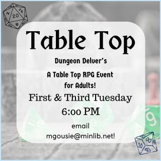 Table Top Dungeon Delver's First and Third Tuesdays 6:00 PM