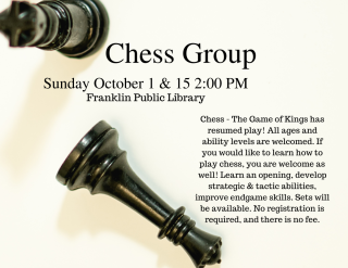 image: Chess group Oct. 1 & 7 15 at 2:00 PM No registration. No fee. All skill levels welcome.