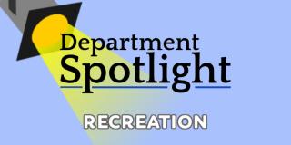 Department Spotlight - Recreation 