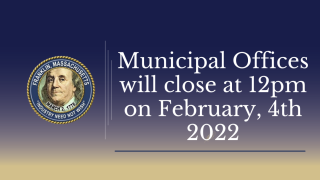 The municipal building and all non-emergency town offices will close at 12pm today, February 4th, 2022 due to inclement weather.