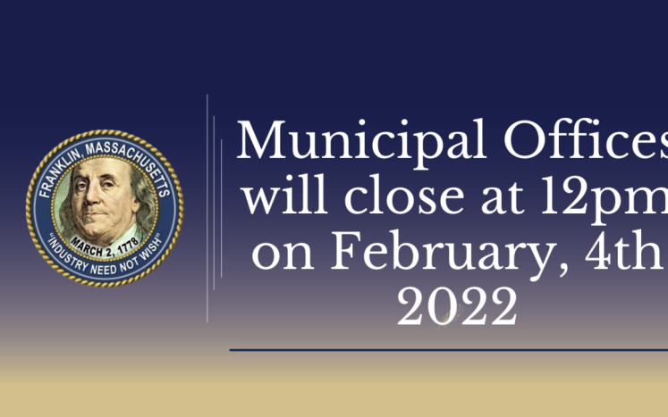 The municipal building and all non-emergency town offices will close at 12pm today, February 4th, 2022 due to inclement weather.